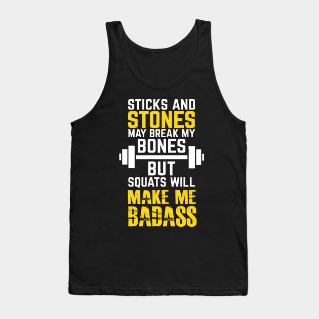 Sticks and Stones But Squats Will Make Me Badass Tank Top by PattisonAvePhanatics